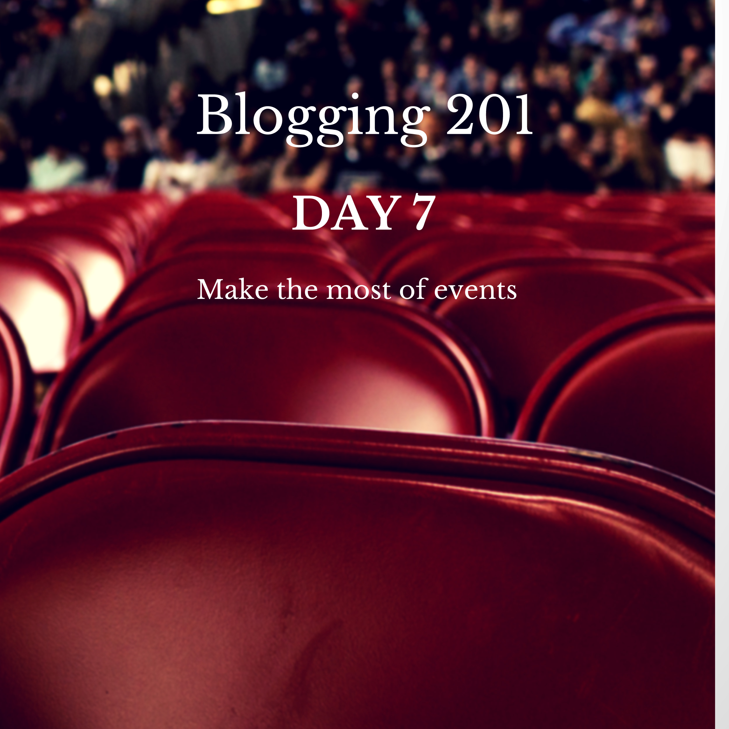 Blogging 201 day 7 make the most of events