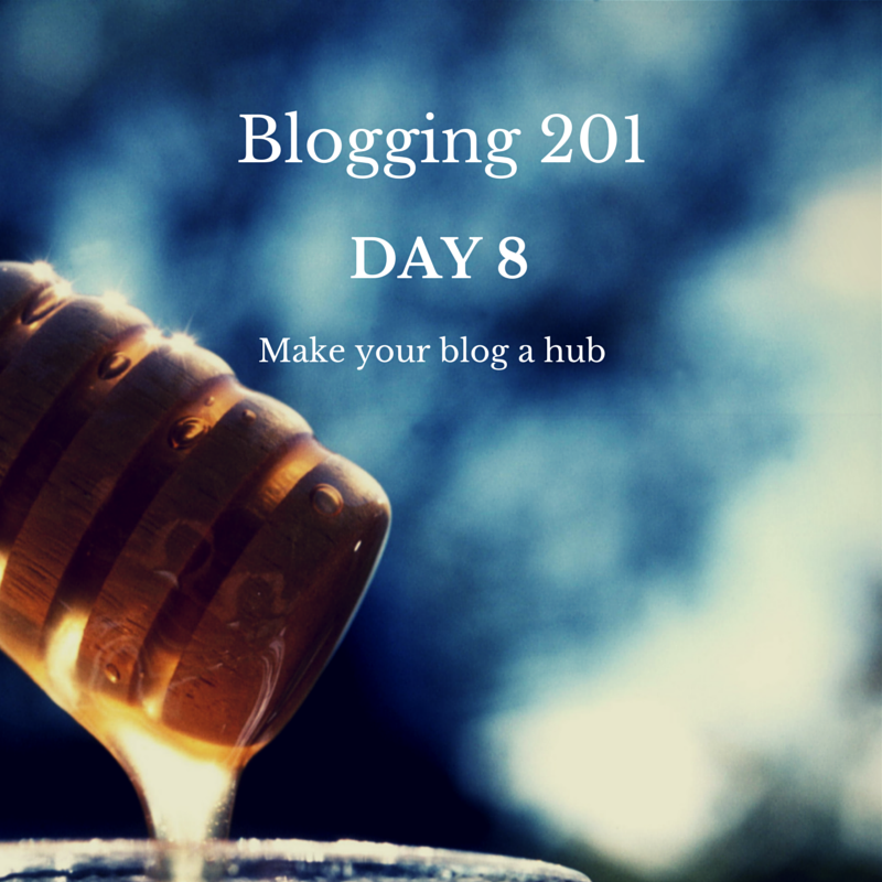 Blogging 201, Day 8, Make your blog a hub